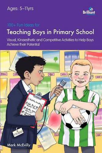 Cover image for 100+ Fun Ideas for Teaching Boys: Visual, Kinaesthetic and Competitive Activities to Help Boys Achieve their Potential