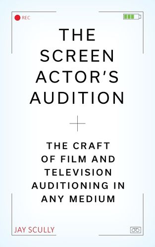 The Screen Actor's Guide to Auditioning