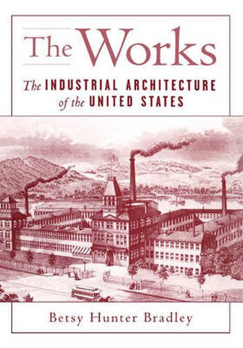 Cover image for The Works: The Industrial Architecture of the United States