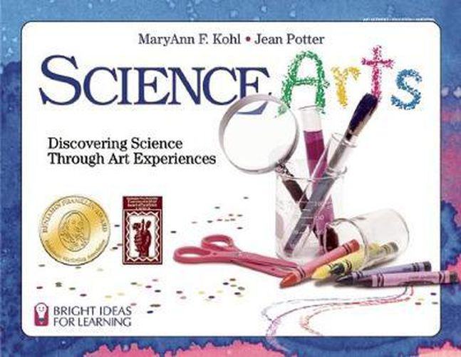 Cover image for Science Arts: Discovering Science Through Art Experiences
