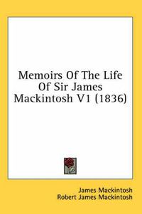 Cover image for Memoirs of the Life of Sir James Mackintosh V1 (1836)