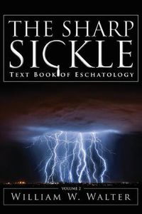 Cover image for The Sharp Sickle: Text Book of Eschatology