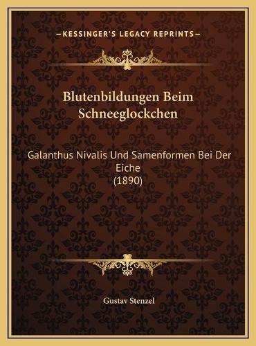 Cover image for Blutenbildungen Beim Schneeglockchen: Galanthus Nivalis Und Samenformen Bei Der Eiche (1890)
