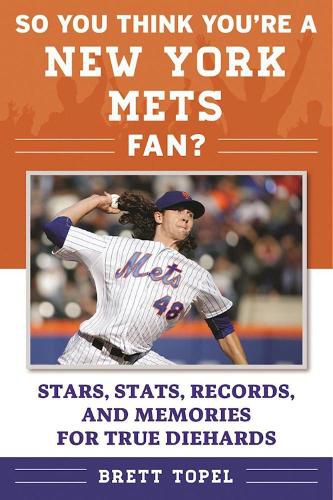 So You Think You're a New York Mets Fan?: Stars, Stats, Records, and Memories for True Diehards