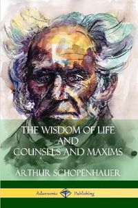 Cover image for The Wisdom of Life and Counsels and Maxims