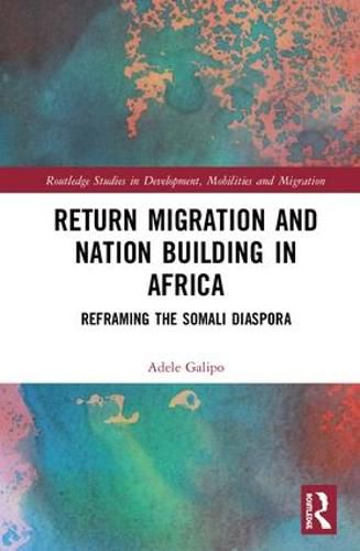 Cover image for Return Migration and Nation Building in Africa: Reframing the Somali Diaspora