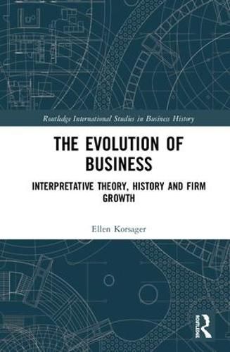 Cover image for The Evolution of Business: Interpretative Theory, History and Firm Growth