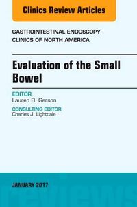 Cover image for Evaluation of the Small Bowel, An Issue of Gastrointestinal Endoscopy Clinics