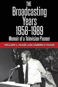 Cover image for The Broadcasting Years, 1958-1989: Memoir of a Television Pioneer