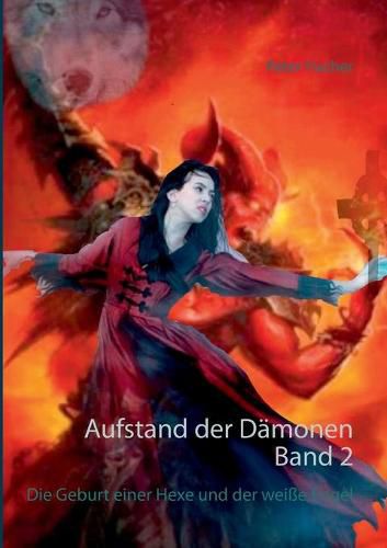 Aufstand der Damonen. Band 2: Die Geburt einer Hexe und der weisse Engel