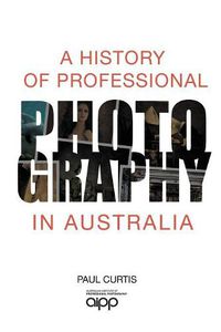Cover image for A History of Professional Photography in Australia