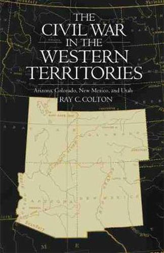 Cover image for The Civil War in the Western Territories: Arizona, Colorado, New Mexico, and Utah