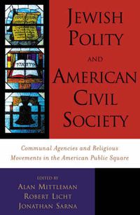 Cover image for Jewish Polity and American Civil Society: Communal Agencies and Religious Movements in the American Public Square