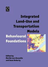 Cover image for Integrated Land-Use and Transportation Models: Behavioural Foundations