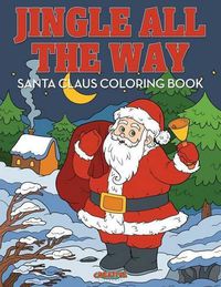 Cover image for Jingle All the Way Santa Claus Coloring Book