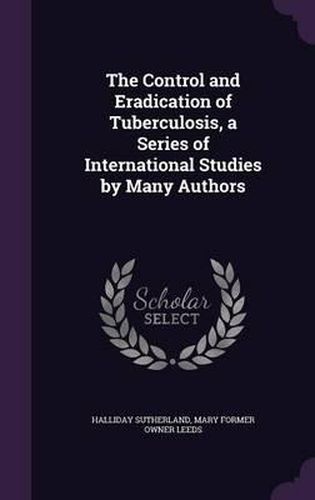 The Control and Eradication of Tuberculosis, a Series of International Studies by Many Authors