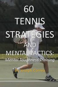 Cover image for 60 Tennis Strategies and Mental Tactics: Mental Toughness Training