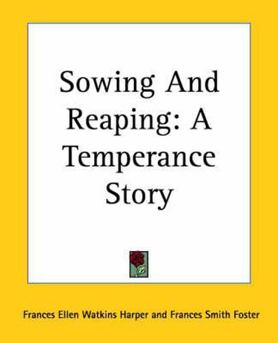 Cover image for Sowing And Reaping: A Temperance Story