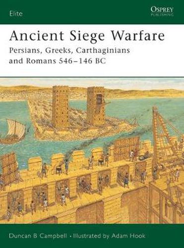 Cover image for Ancient Siege Warfare: Persians, Greeks, Carthaginians and Romans 546-146 BC