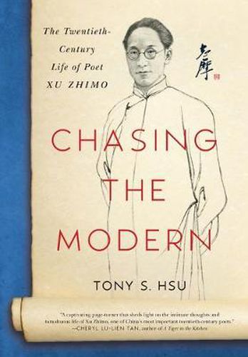 Cover image for Chasing the Modern: The Twentieth-Century Life of Poet Xu Zhimo