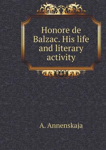 Cover image for Honore de Balzac. His life and literary activity