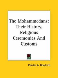 Cover image for The Mohammedans: Their History, Religious Ceremonies and Customs