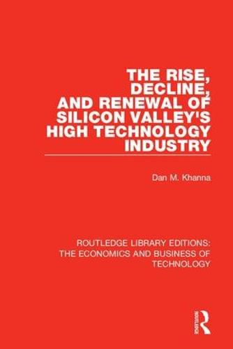 Cover image for The Rise, Decline, and Renewal of Silicon Valley's High Technology Industry
