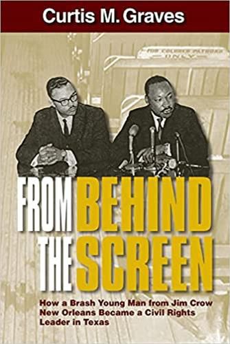 Cover image for From Behind the Screen: How a Brash Young Man from Jim Crow New Orleans Became a Civil Rights Leader in Texas