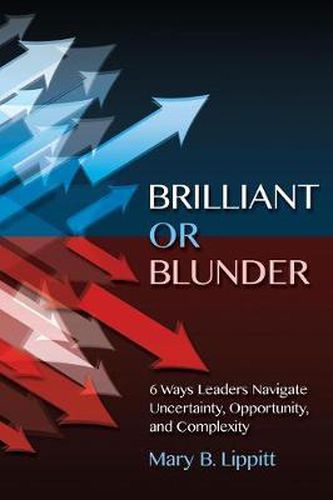 Cover image for Brilliant or Blunder: 6 Ways Leaders Navigate Uncertainty, Opportunity and Complexity