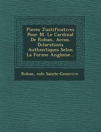 Cover image for Pieces Justificatives Pour M. Le Cardinal de Rohan, Accus . D Clarations Authentiques Selon La Forme Angloise...