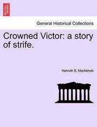 Cover image for Crowned Victor: A Story of Strife.