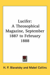 Cover image for Lucifer: A Theosophical Magazine, September 1887 to February 1888