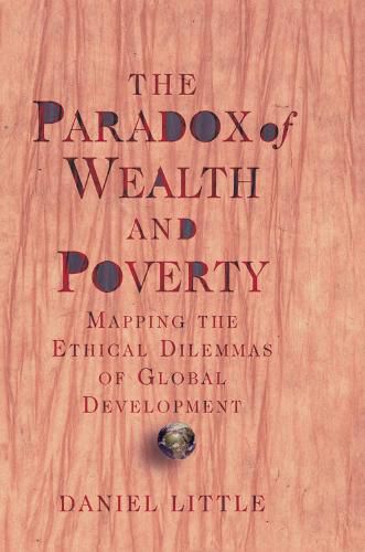 Cover image for The Paradox Of Wealth And Poverty: Mapping The Ethical Dilemmas Of Global Development