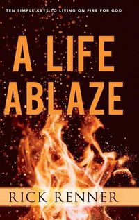 Cover image for A Life Ablaze: Ten Simple Keys to Living on Fire for God