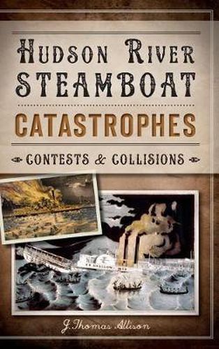 Cover image for Hudson River Steamboat Catastrophes: Contests and Collisions