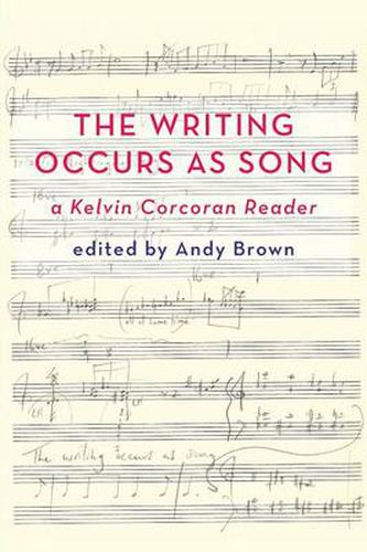 Cover image for 'The Writing Occurs as Song': a Kelvin Corcoran Reader