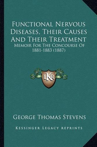 Functional Nervous Diseases, Their Causes and Their Treatment: Memoir for the Concourse of 1881-1883 (1887)