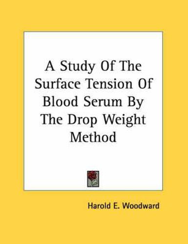 Cover image for A Study of the Surface Tension of Blood Serum by the Drop Weight Method