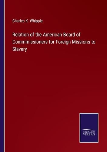 Cover image for Relation of the American Board of Commmissioners for Foreign Missions to Slavery