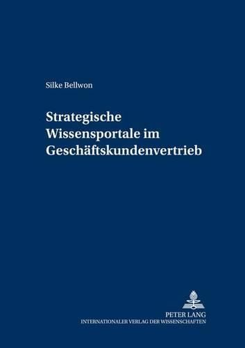 Cover image for Strategische Wissensportale Im Geschaeftskundenvertrieb: Konzept Und Erfolgsfaktoren