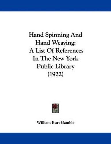 Cover image for Hand Spinning and Hand Weaving: A List of References in the New York Public Library (1922)