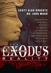 Cover image for Exodus Reality: Unearthing the Real History of Moses, Identifying the Pharaohs, and Examining the Exodus from Egypt
