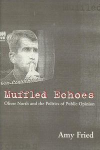 Cover image for Muffled Echoes: Oliver North and the Politics of Public Opinion