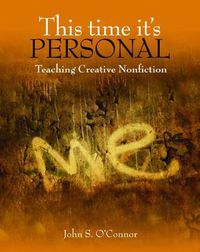 Cover image for This Time It's Personal: Teaching Academic Writing through Creative Nonfiction