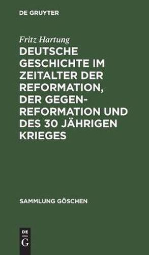 Deutsche Geschichte Im Zeitalter Der Reformation, Der Gegenreformation Und Des 30 Jahrigen Krieges