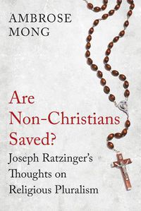 Cover image for Are Non-Christians Saved?: Joseph Ratzinger's Thoughts on Religious Pluralism