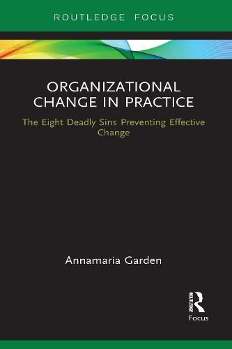 Cover image for Organizational Change in Practice: The Eight Deadly Sins Preventing Effective Change