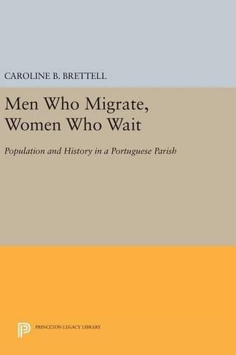 Cover image for Men Who Migrate, Women Who Wait: Population and History in a Portuguese Parish