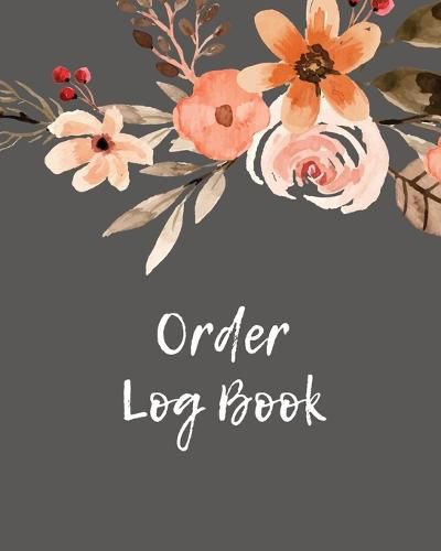 Cover image for Order Log Book: Order Log Book: Small Business Sales Tracker, Record and Keep Track of Daily Customer Sales, Journal