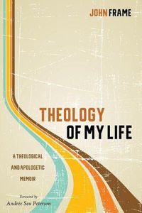 Cover image for Theology of My Life: A Theological and Apologetic Memoir